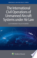 The international civil operations of unmanned aircraft systems under air law /