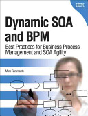 Dynamic SOA and BPM : best practices for business process management and SOA agility /
