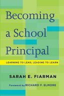 Becoming a school principal : learning to lead, leading to learn /