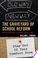 The graveyard of school reform : why the resistance to change and new ideas /