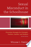 Sexual misconduct in the schoolhouse : prevention strategies for principals, teachers, coaches and students /