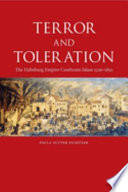 Terror and toleration : the Habsburg Empire confronts Islam, 1526-1850 /