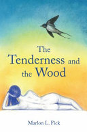 The tenderness and the wood /