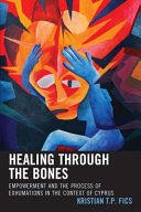 Healing through the bones : empowerment and the process of exhumations in the context of Cyprus /