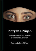 Piety in a niqab : a lens held over the women of Ismailaga Jammah /