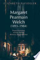 Margaret Pearmain Welch (1893-1984) : Proper Bostonian, activist, pacifist, reformer, preservationist /