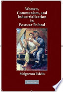 Women, communism, and industrialization in postwar Poland /