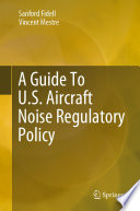 A Guide To U.S. Aircraft Noise Regulatory Policy /