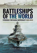 Battleships of the world : struggle for naval supremacy, 1820-1945 /