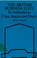 The British business elite : its attitudes to class, status, and power /