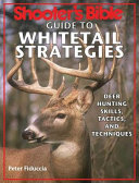 Shooter's bible guide to whitetail strategies : deer hunting skills, tactics, and techniques /