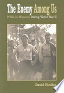 The enemy among us : POWs in Missouri during World War II /