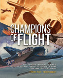 Champions of flight, Clayton Knight and William Heaslip : artists who chronicled aviation from the Great War to victory in WWII /