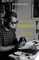 All those strangers : the art and lives of James Baldwin /