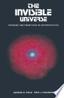 The invisible universe : probing the frontiers of astrophysics /