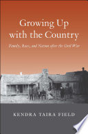 Growing up with the country : family, race, and nation after the Civil War /