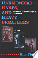 Harmonicas, harps, and heavy breathers : the evolution of the people's instrument /