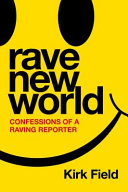 Rave new world : confessions of a raving reporter /