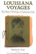 Louisiana voyages : the travel writings of Catharine Cole /