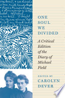 One soul we divided : a critical edition of the diary of Michael Field /