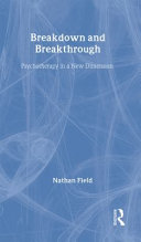 Breakdown and breakthrough : psychotherapy in a new dimension /