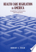 Health care regulation in America : complexity, confrontation, and compromise /