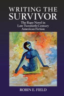 Writing the survivor : the rape novel in late twentieth-century American fiction /