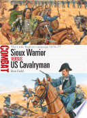 Sioux warrior vs US cavalryman : the Little Bighorn campaign 1876-77 /
