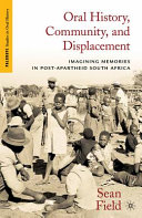 Oral history, community, and displacement : imagining memories in post-apartheid South Africa /