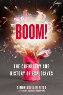 Boom! : the chemistry and history of explosives /