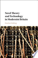 Novel theory and technology in modernist Britain /