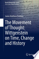 The Movement of Thought: Wittgenstein on Time, Change and History /