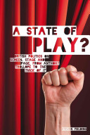 A state of play : British politics on screen, stage and page, from Anthony Trollope to The thick of it /