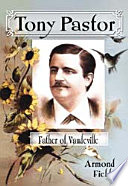 Tony Pastor, father of vaudeville /