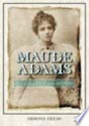 Maude Adams : idol of American theater, 1872-1953 /