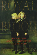 Royal blood : Richard III and the mystery of the princes /