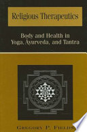 Religious therapeutics : body and health in Yoga, Āyurveda, and Tantra /