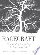 Racecraft : the soul of inequality in American life /