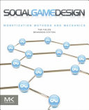 Social game design : monetization methods and mechanics /