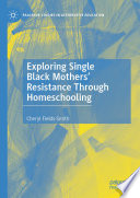 Exploring single black mothers' resistance through homeschooling /