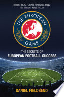 The European game : the secrets of European football success /