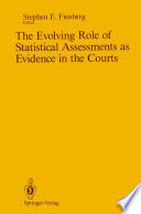 The Evolving Role of Statistical Assessments as Evidence in the Courts /