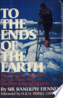 To the ends of the earth : the Transglobe Expedition, the first pole-to-pole circumnavigation of the globe /