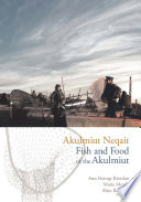 Akulmiut neqait : fish and food of the Akulmiut /