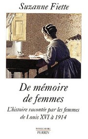 De mémoire de femmes : l'histoire racontée par les femmes, de Louis XVI à 1914 /