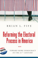 Reforming the electoral process in America : toward more democracy in the 21st century /