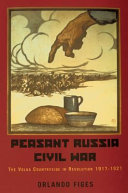 Peasant Russia, civil war : the Volga countryside in revolution, 1917-1921 /