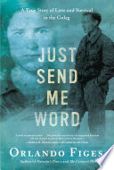 Just send me word : a true story of love and survival in the Gulag /