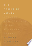 The power of money : coinage and politics in the Athenian Empire /