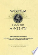 Wisdom from the ancients : enduring business lessons from Alexander the Great, Julius Caesar and the illustrious leaders of ancient Greece and Rome /